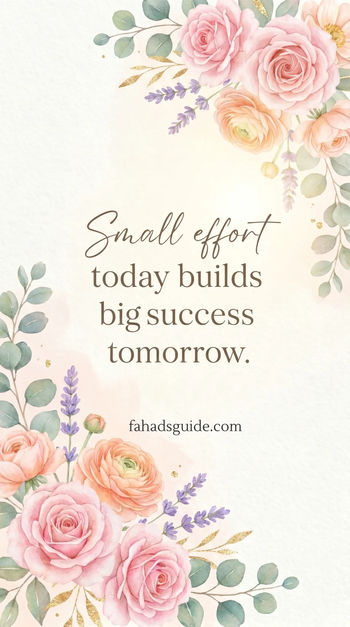 Floral background with pink and peach roses, green leaves, and purple sprigs surrounds the motivational text, "Small effort today builds big success tomorrow."